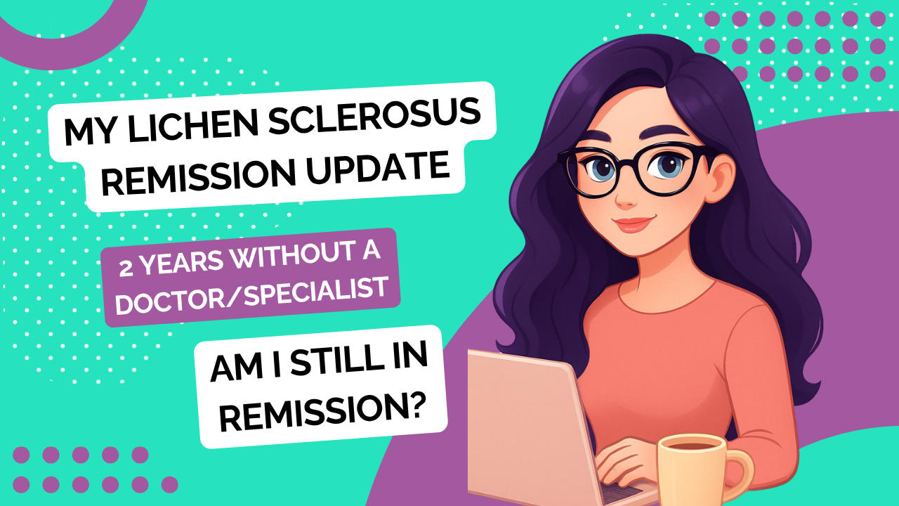 My Lichen Sclerosus Remission Update: 2 Years Without a Specialist